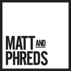 Matt and Phreds
