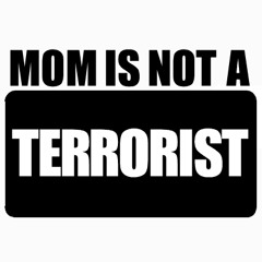 Mom is not a Terrorist