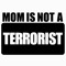 Mom is not a Terrorist