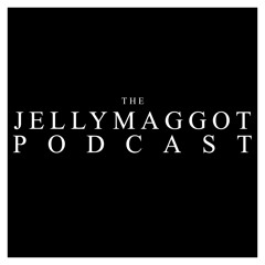 Jelly Maggot Podcast