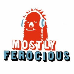 Mostly Ferocious