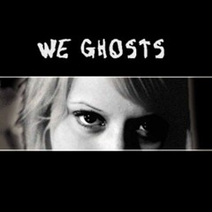 We Ghosts