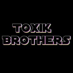 Toxik Brothers
