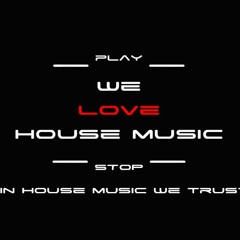 We Love House Music