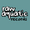 Raw Aquatic Records