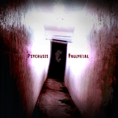 Psychosis & Fullmetal