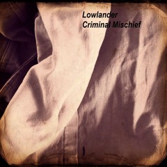 lowlandercriminalmischief