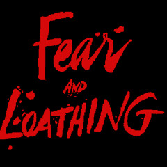 Fear and Loathing