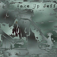 Wake Up Jeff