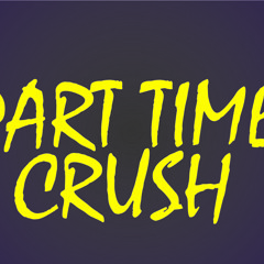 Part Time Crush