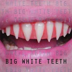 Big White Teeth