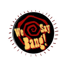 we say bang