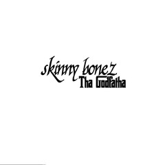 Skinny Bonez Tha Godfatha