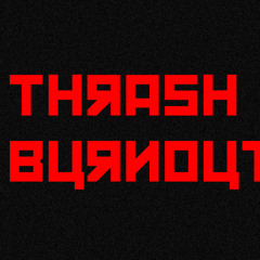 ThrashBurnout