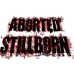 Aborted Stillborn