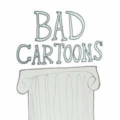 Bad Cartoons