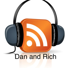 Dan and Rich Podcasts