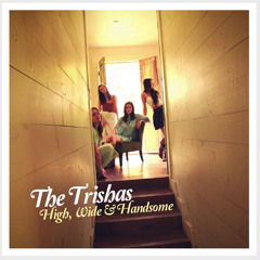 The Trishas