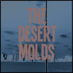 The Desert Molds