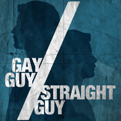 Gay Guy/Straight Guy