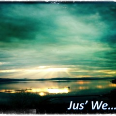 Jus' We