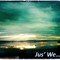 Jus' We