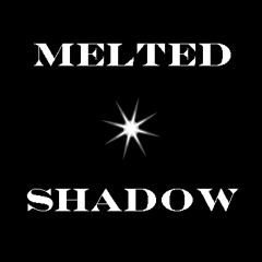 Meltedshadow