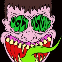 The Ugly Visions