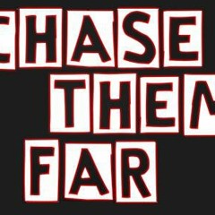 Chase Them Far