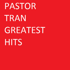 Pastor Tran Greatest Hits