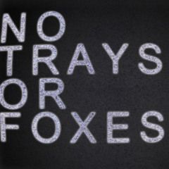 No Trays or Foxes