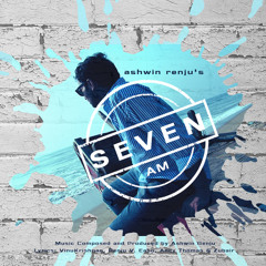 Ashwin Renju's Seven AM