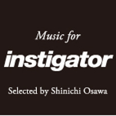 instigator ♯002 selected by SHINICHI OSAWA