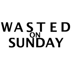 Wasted on Sunday