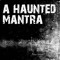 A Haunted Mantra