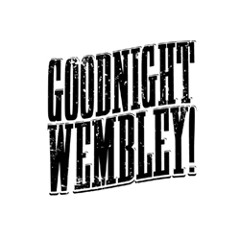 Goodnight Wembley!