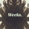 WEEKS