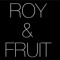 Roy & Fruit