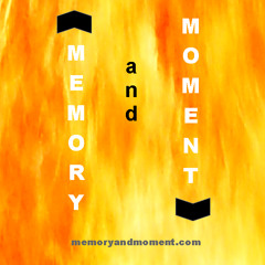 MEMORY and MOMENT
