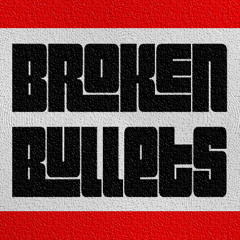 Broken Bullets
