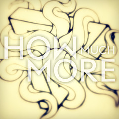 How Much More