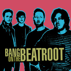 Bang On The Beatroot