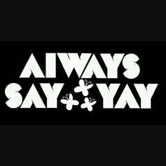 Always Say Yay