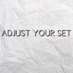 Adjust Your Set