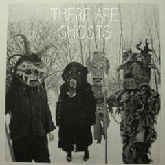 There Are Ghosts