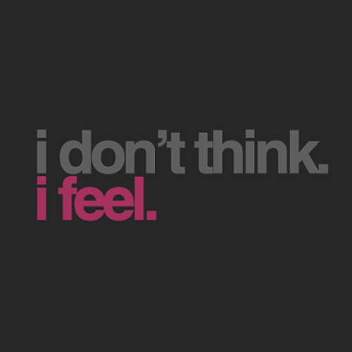 I Don't Think, I Feel.’s avatar