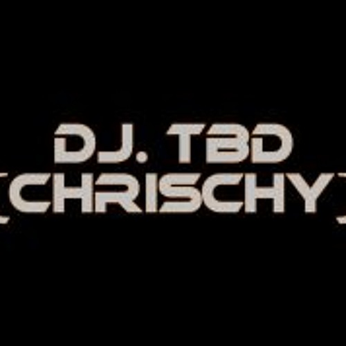 Dj. TBD (Chrischy)’s avatar