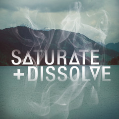 Saturate + Dissolve