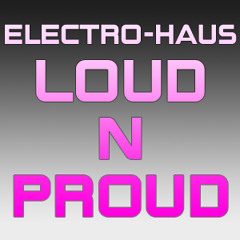Electro-Haus:Loud-n-Proud