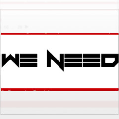 We Need